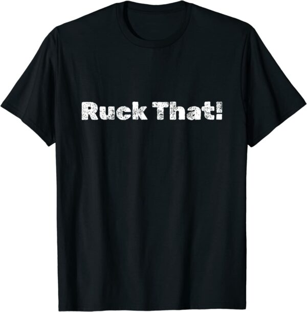 Ruck That! T-Shirt - Image 2