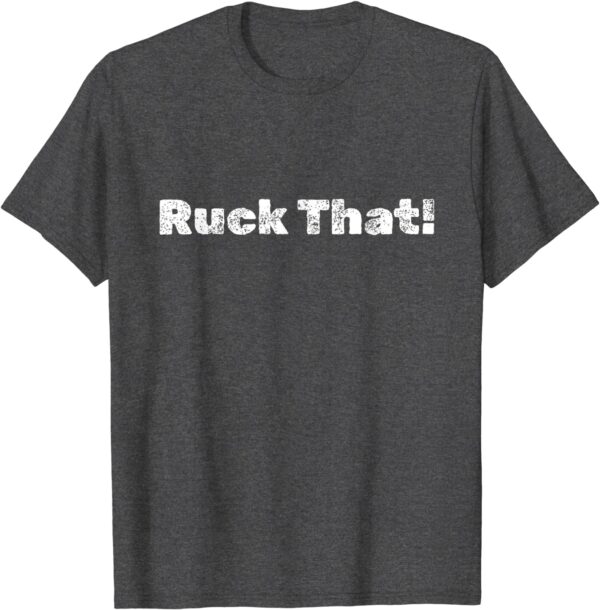 Ruck That! T-Shirt - Image 4