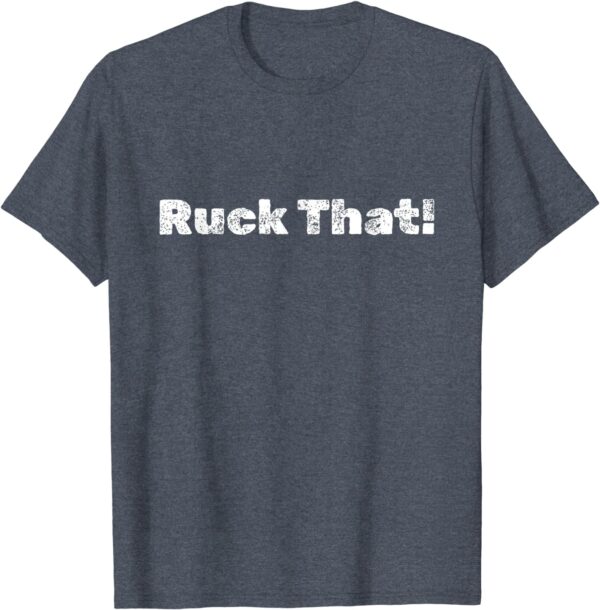 Ruck That! T-Shirt - Image 6