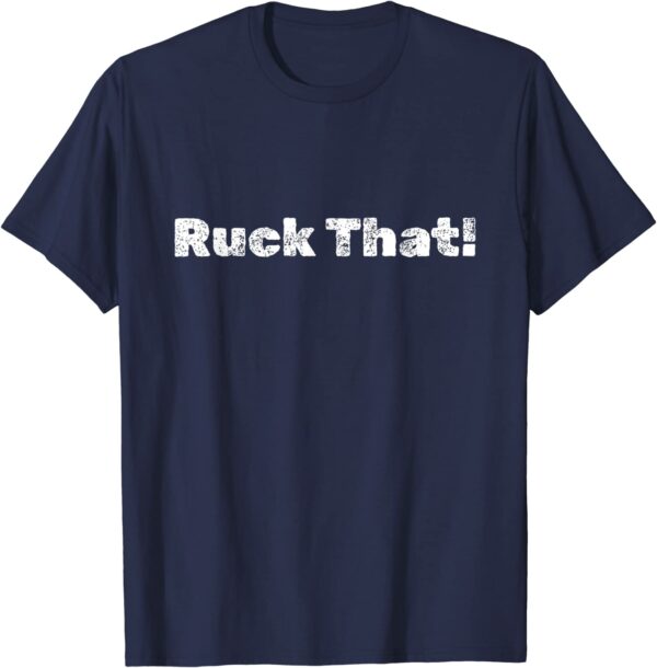 Ruck That! T-Shirt - Image 7
