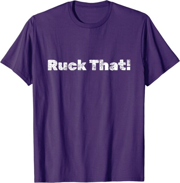 Ruck That! T-Shirt - Image 8