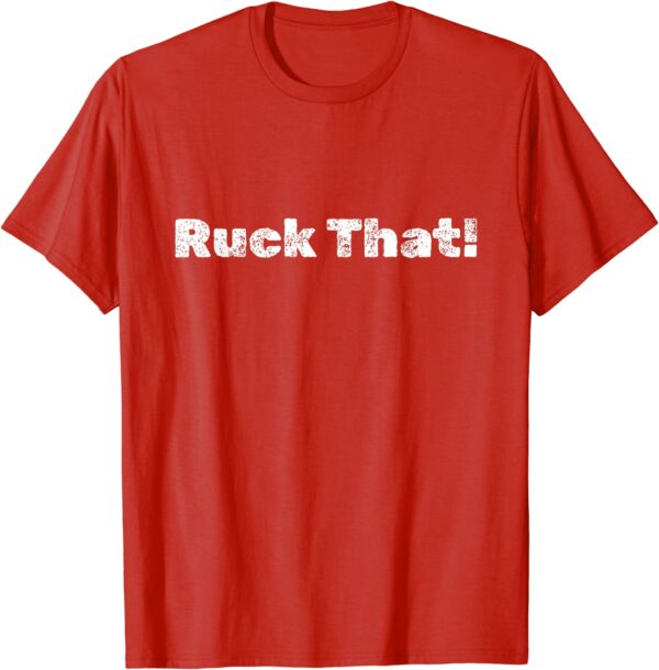 Ruck That! T-Shirt - Image 9