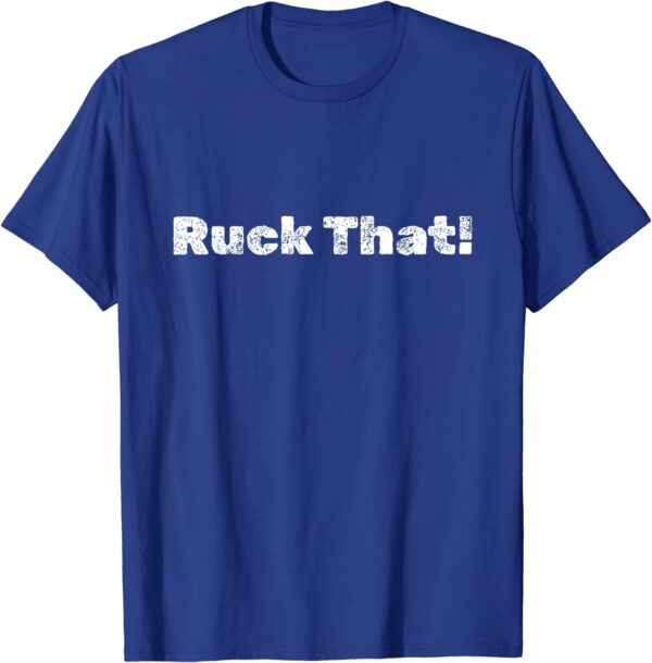 Ruck That! T-Shirt - Image 10